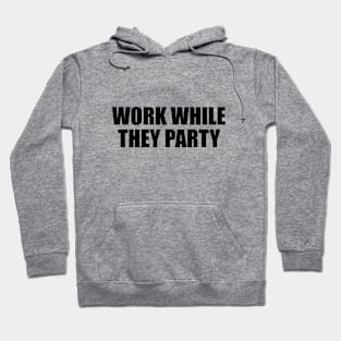 Work while they party Hoodie